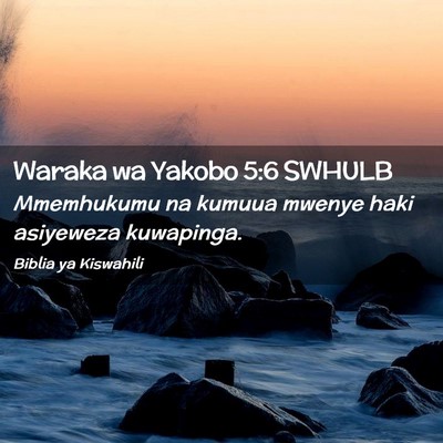 Picture 02 - Waraka wa Yakobo 5:6 SWHULB - Mmemhukumu na kumuua mwenye haki asiyeweza - Bible Verse Picture