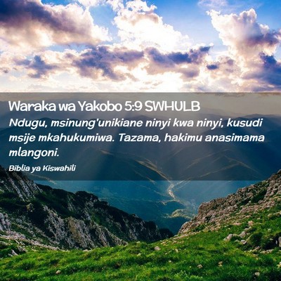 Picture 02 - Waraka wa Yakobo 5:9 SWHULB - Ndugu, msinung'unikiane ninyi kwa ninyi, kusudi - Bible Verse Picture