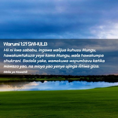 Picture 02 - Warumi 1:21 SWHULB - Hii ni kwa sababu, ingawa walijua kuhusu Mungu, - Bible Verse Picture