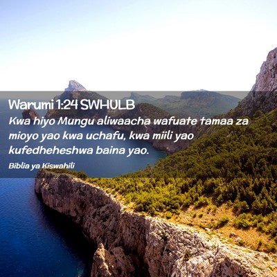 Picture 02 - Warumi 1:24 SWHULB - Kwa hiyo Mungu aliwaacha wafuate tamaa za mioyo - Bible Verse Picture