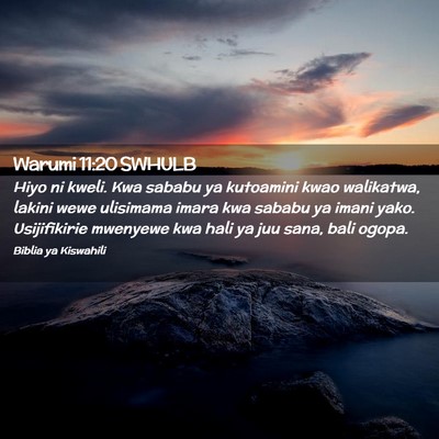 Picture 02 - Warumi 11:20 SWHULB - Hiyo ni kweli. Kwa sababu ya kutoamini kwao - Bible Verse Picture