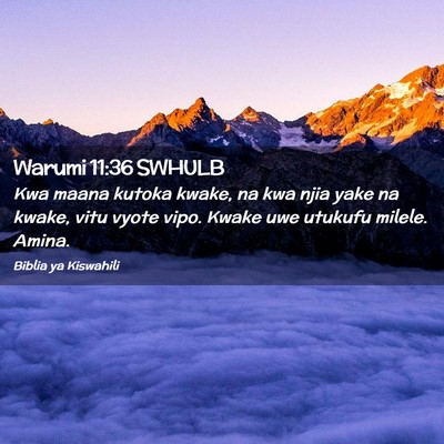 Picture 02 - Warumi 11:36 SWHULB - Kwa maana kutoka kwake, na kwa njia yake na - Bible Verse Picture