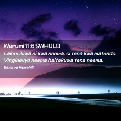 Picture 02 - Warumi 11:6 SWHULB - Lakini ikiwa ni kwa neema, si tena kwa matendo. - Bible Verse Picture