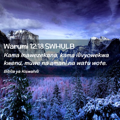 Picture 02 - Warumi 12:18 SWHULB - Kama inawezekana, kama ilivyowekwa kwenu, muwe na - Bible Verse Picture