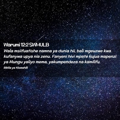 Picture 02 - Warumi 12:2 SWHULB - Wala msiifuatishe namna ya dunia hii, bali - Bible Verse Picture