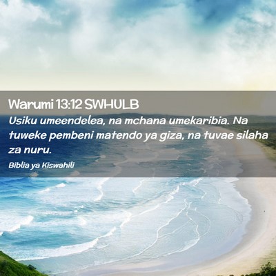Picture 02 - Warumi 13:12 SWHULB - Usiku umeendelea, na mchana umekaribia. Na tuweke - Bible Verse Picture