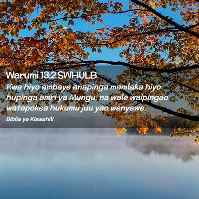 Picture 02 - Warumi 13:2 SWHULB - Kwa hiyo ambaye anapinga mamlaka hiyo hupinga - Bible Verse Picture