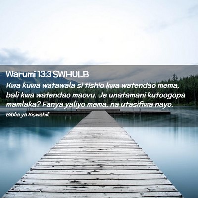 Picture 02 - Warumi 13:3 SWHULB - Kwa kuwa watawala si tishio kwa watendao mema, - Bible Verse Picture