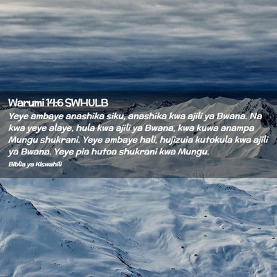 Picture 02 - Warumi 14:6 SWHULB - Yeye ambaye anashika siku, anashika kwa ajili ya - Bible Verse Picture