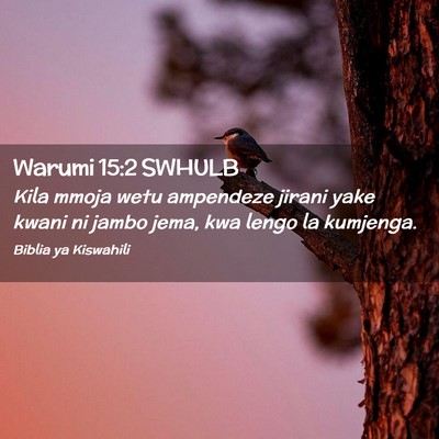 Picture 02 - Warumi 15:2 SWHULB - Kila mmoja wetu ampendeze jirani yake kwani ni - Bible Verse Picture