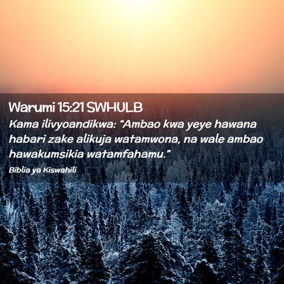 Picture 02 - Warumi 15:21 SWHULB - Kama ilivyoandikwa: “Ambao kwa yeye hawana - Bible Verse Picture