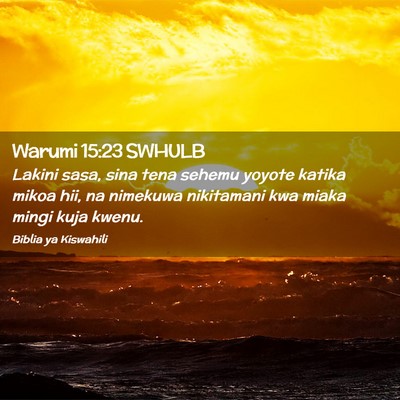 Picture 02 - Warumi 15:23 SWHULB - Lakini sasa, sina tena sehemu yoyote katika mikoa - Bible Verse Picture