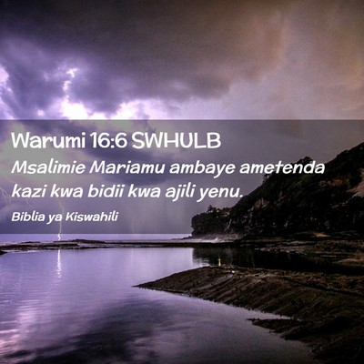 Picture 02 - Warumi 16:6 SWHULB - Msalimie Mariamu ambaye ametenda kazi kwa bidii - Bible Verse Picture