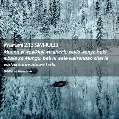 Picture 02 - Warumi 2:13 SWHULB - Maana si wasikiaji wa sheria walio wenye haki - Bible Verse Picture
