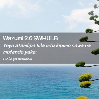 Picture 02 - Warumi 2:6 SWHULB - Yeye atamlipa kila mtu kipimo sawa na matendo - Bible Verse Picture