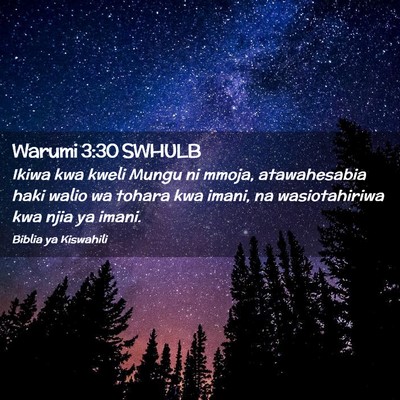 Picture 02 - Warumi 3:30 SWHULB - Ikiwa kwa kweli Mungu ni mmoja, atawahesabia haki - Bible Verse Picture