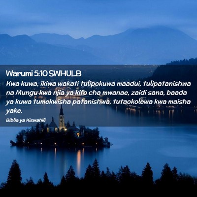 Picture 02 - Warumi 5:10 SWHULB - Kwa kuwa, ikiwa wakati tulipokuwa maadui, - Bible Verse Picture
