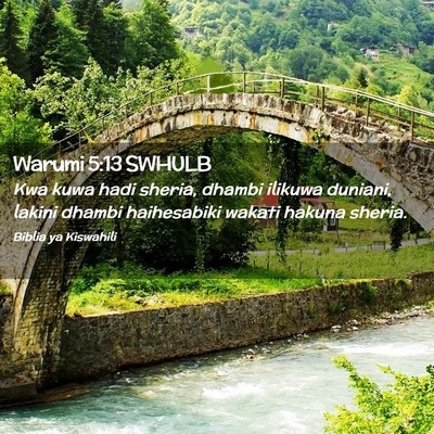 Picture 02 - Warumi 5:13 SWHULB - Kwa kuwa hadi sheria, dhambi ilikuwa duniani, - Bible Verse Picture