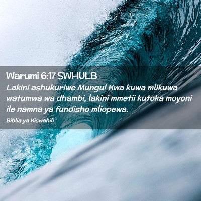 Picture 02 - Warumi 6:17 SWHULB - Lakini ashukuriwe Mungu! Kwa kuwa mlikuwa watumwa - Bible Verse Picture