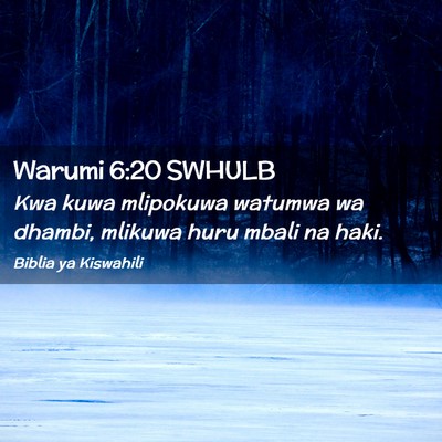 Picture 02 - Warumi 6:20 SWHULB - Kwa kuwa mlipokuwa watumwa wa dhambi, mlikuwa - Bible Verse Picture