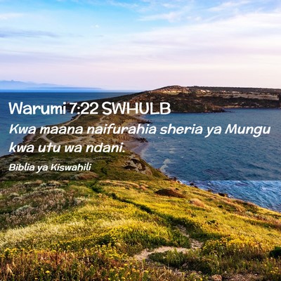 Picture 02 - Warumi 7:22 SWHULB - Kwa maana naifurahia sheria ya Mungu kwa utu wa - Bible Verse Picture