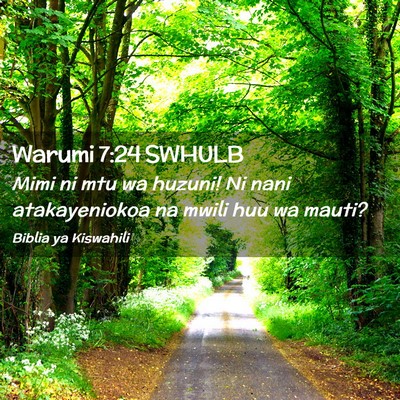 Picture 02 - Warumi 7:24 SWHULB - Mimi ni mtu wa huzuni! Ni nani atakayeniokoa na - Bible Verse Picture