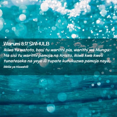 Picture 02 - Warumi 8:17 SWHULB - Ikiwa tu watoto, basi tu warithi pia, warithi wa - Bible Verse Picture