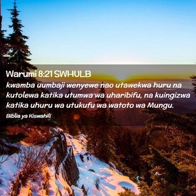 Picture 02 - Warumi 8:21 SWHULB - kwamba uumbaji wenyewe nao utawekwa huru na - Bible Verse Picture