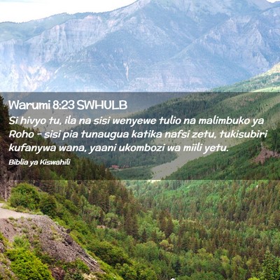 Picture 02 - Warumi 8:23 SWHULB - Si hivyo tu, ila na sisi wenyewe tulio na - Bible Verse Picture