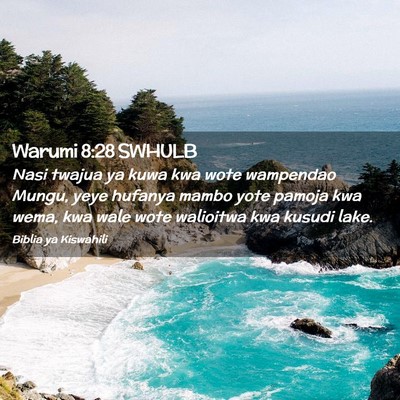 Picture 02 - Warumi 8:28 SWHULB - Nasi twajua ya kuwa kwa wote wampendao Mungu, - Bible Verse Picture
