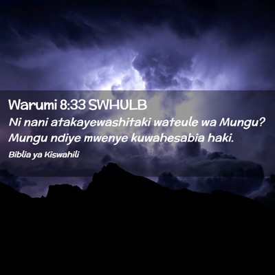 Picture 02 - Warumi 8:33 SWHULB - Ni nani atakayewashitaki wateule wa Mungu? Mungu - Bible Verse Picture