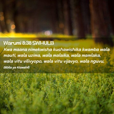 Picture 02 - Warumi 8:38 SWHULB - Kwa maana nimekwisha kushawishika kwamba wala - Bible Verse Picture