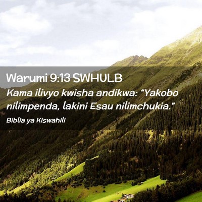 Picture 02 - Warumi 9:13 SWHULB - Kama ilivyo kwisha andikwa: “Yakobo nilimpenda, - Bible Verse Picture