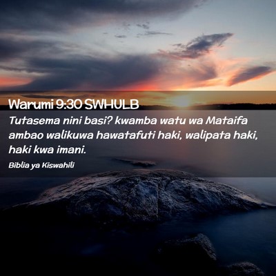 Picture 02 - Warumi 9:30 SWHULB - Tutasema nini basi? kwamba watu wa Mataifa ambao - Bible Verse Picture