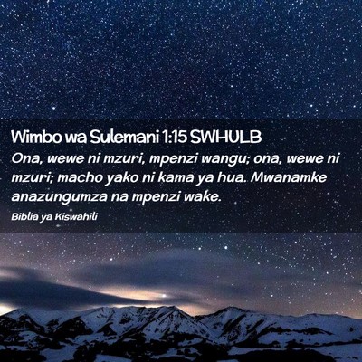 Picture 02 - Wimbo wa Sulemani 1:15 SWHULB - Ona, wewe ni mzuri, mpenzi wangu; ona, wewe ni - Bible Verse Picture