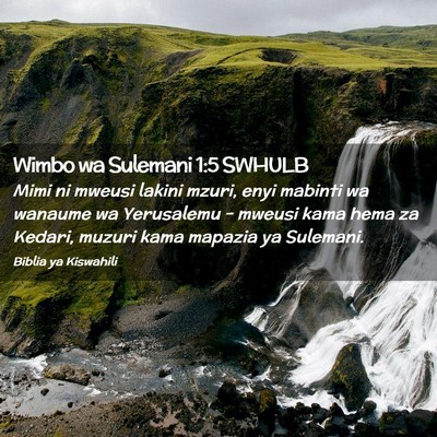 Picture 02 - Wimbo wa Sulemani 1:5 SWHULB - Mimi ni mweusi lakini mzuri, enyi mabinti wa - Bible Verse Picture