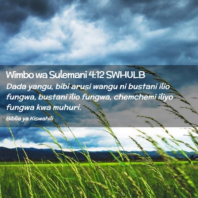 Picture 02 - Wimbo wa Sulemani 4:12 SWHULB - Dada yangu, bibi arusi wangu ni bustani ilio - Bible Verse Picture