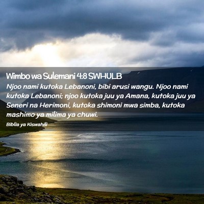 Picture 02 - Wimbo wa Sulemani 4:8 SWHULB - Njoo nami kutoka Lebanoni, bibi arusi wangu. Njoo - Bible Verse Picture