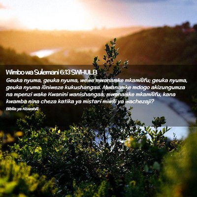 Picture 02 - Wimbo wa Sulemani 6:13 SWHULB - Geuka nyuma, geuka nyuma, wewe mwanamke - Bible Verse Picture
