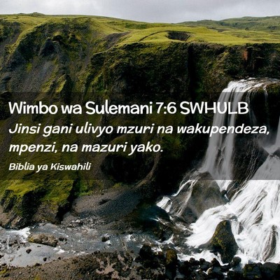 Picture 02 - Wimbo wa Sulemani 7:6 SWHULB - Jinsi gani ulivyo mzuri na wakupendeza, mpenzi, - Bible Verse Picture