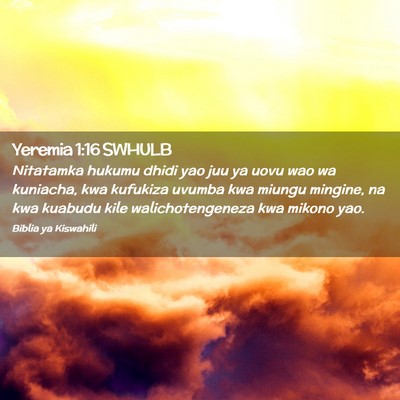 Picture 02 - Yeremia 1:16 SWHULB - Nitatamka hukumu dhidi yao juu ya uovu wao wa - Bible Verse Picture