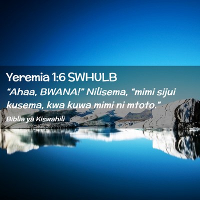 Picture 02 - Yeremia 1:6 SWHULB - “Ahaa, BWANA!” Nilisema, “mimi sijui - Bible Verse Picture