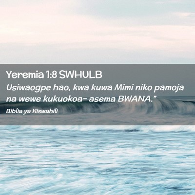 Picture 02 - Yeremia 1:8 SWHULB - Usiwaogpe hao, kwa kuwa Mimi niko pamoja na wewe - Bible Verse Picture