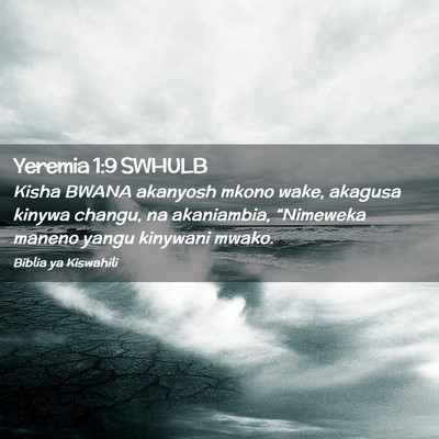 Picture 02 - Yeremia 1:9 SWHULB - Kisha BWANA akanyosh mkono wake, akagusa kinywa - Bible Verse Picture