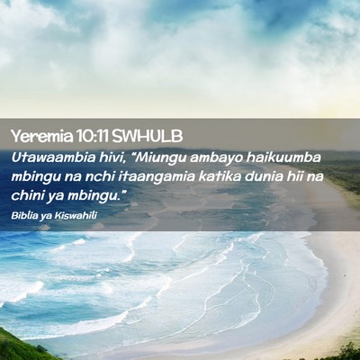 Picture 02 - Yeremia 10:11 SWHULB - Utawaambia hivi, “Miungu ambayo haikuumba - Bible Verse Picture