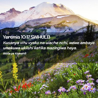 Picture 02 - Yeremia 10:17 SWHULB - Kusanya vitu vyako na uiache nchi, wewe ambaye - Bible Verse Picture