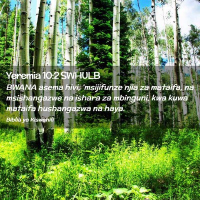 Picture 02 - Yeremia 10:2 SWHULB - BWANA asema hivi, 'msijifunze njia za mataifa, na - Bible Verse Picture