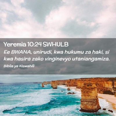 Picture 02 - Yeremia 10:24 SWHULB - Ee BWANA, unirudi, kwa hukumu za haki, si kwa - Bible Verse Picture
