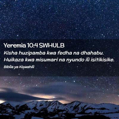 Picture 02 - Yeremia 10:4 SWHULB - Kisha huzipamba kwa fedha na dhahabu. Huikaza kwa - Bible Verse Picture