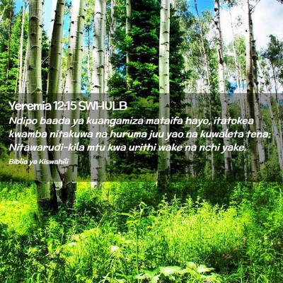 Picture 02 - Yeremia 12:15 SWHULB - Ndipo baada ya kuangamiza mataifa hayo, itatokea - Bible Verse Picture